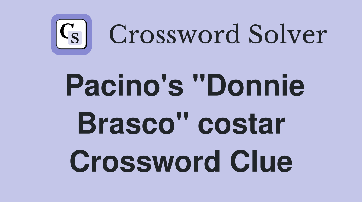 Pacino's "Donnie Brasco" costar Crossword Clue