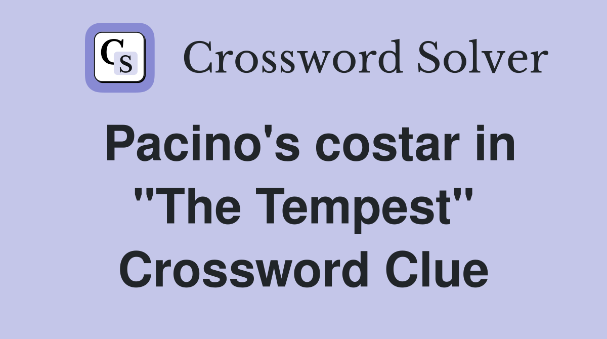 Pacino's costar in "The Tempest" Crossword Clue