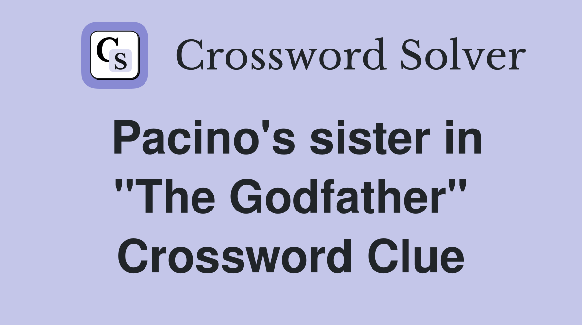 Pacino's sister in "The Godfather" Crossword Clue