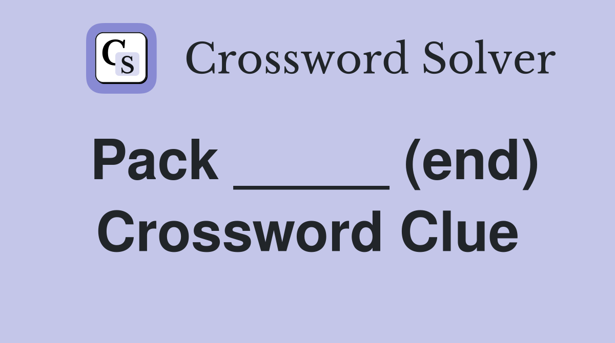 Pack _____ (end) Crossword Clue