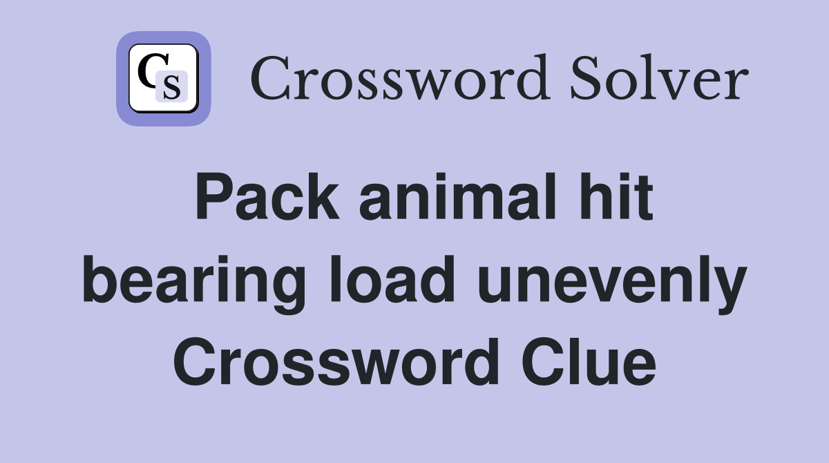 Pack animal hit bearing load unevenly Crossword Clue