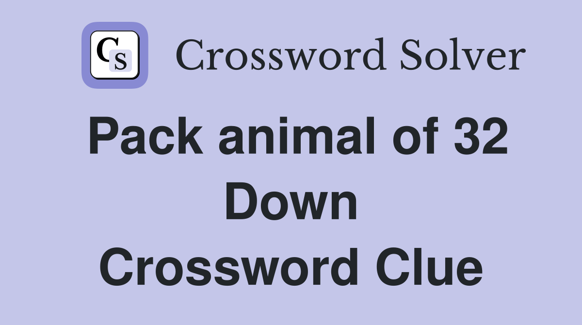 Pack animal of 32 Down Crossword Clue