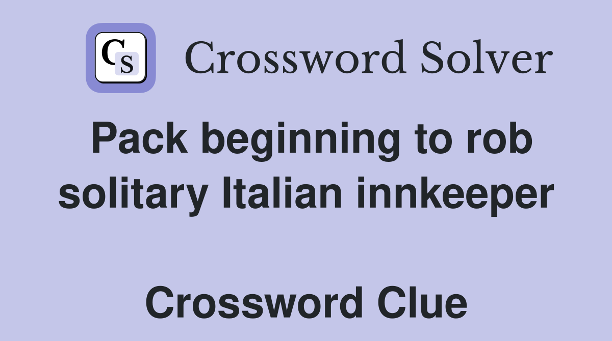 Pack beginning to rob solitary Italian innkeeper  Crossword Clue
