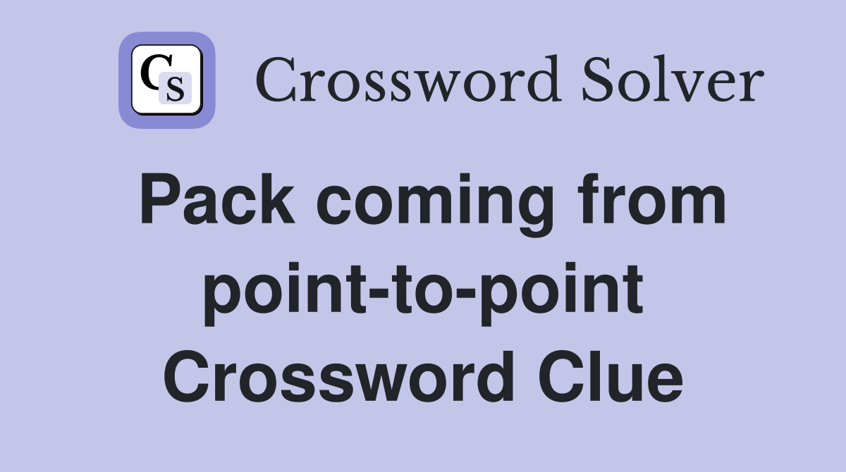Pack coming from point-to-point Crossword Clue