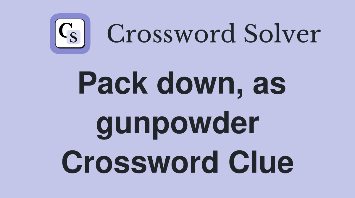 Pack down, as gunpowder Crossword Clue
