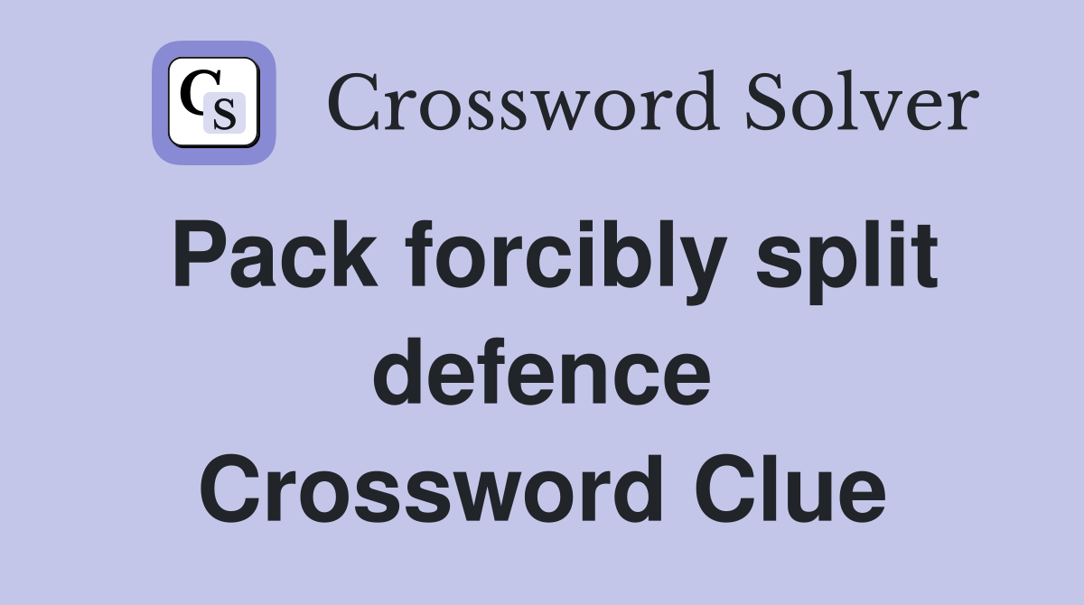 Pack forcibly split defence Crossword Clue