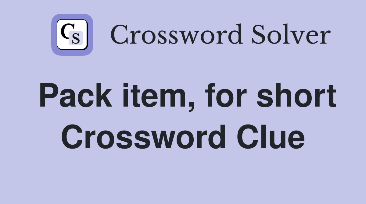 Pack item, for short Crossword Clue