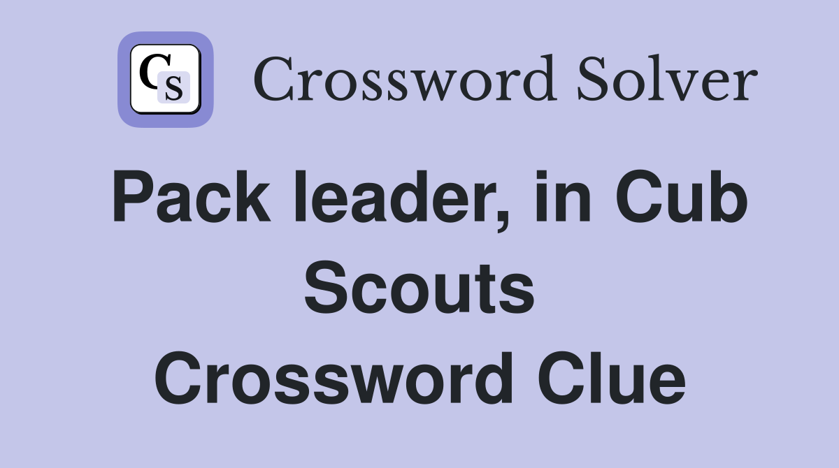 Pack leader, in Cub Scouts Crossword Clue
