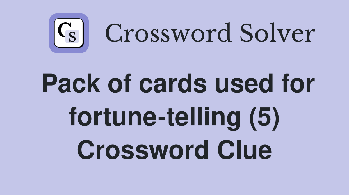 Pack of cards used for fortune-telling (5) Crossword Clue
