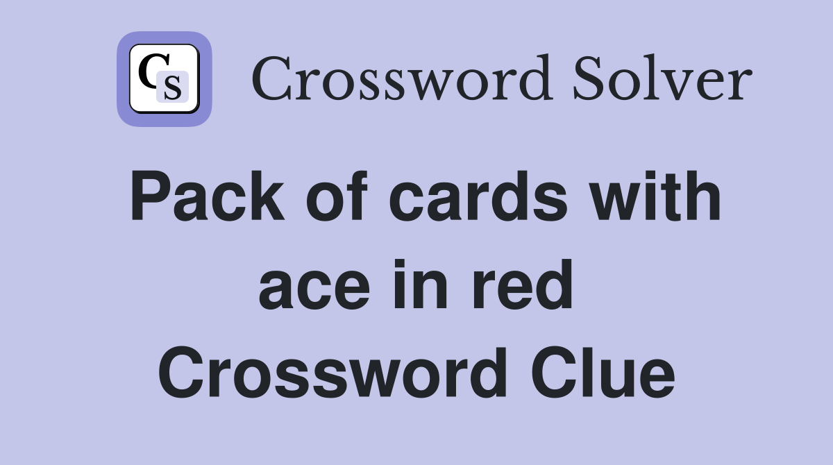 Pack of cards with ace in red Crossword Clue