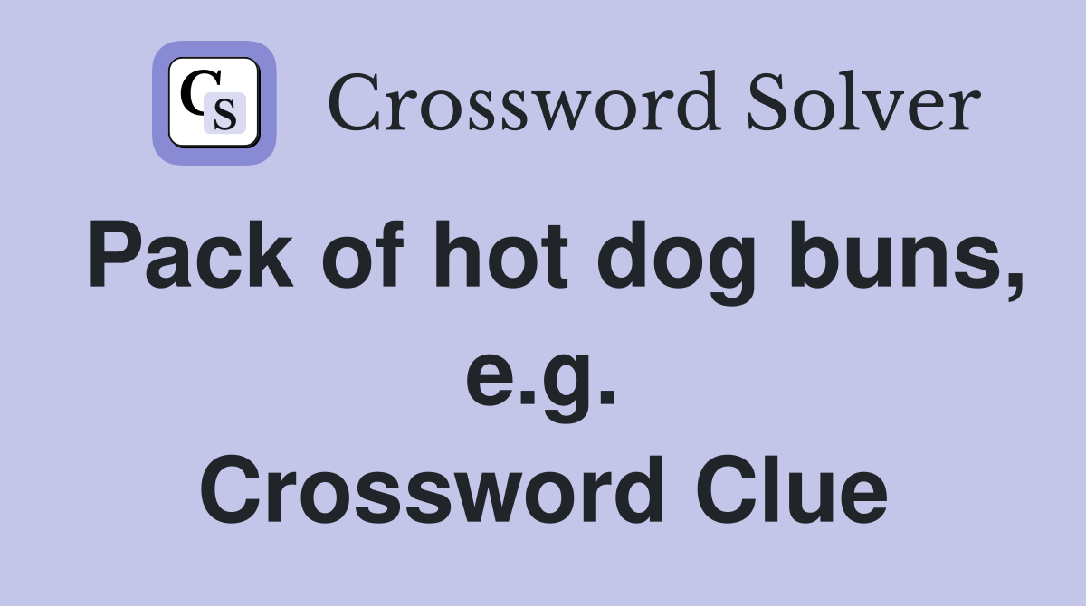 Pack of hot dog buns, e.g. Crossword Clue