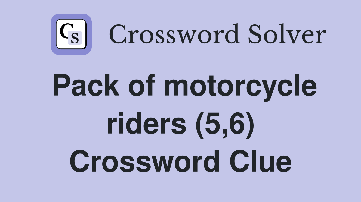 Pack of motorcycle riders (5,6) Crossword Clue