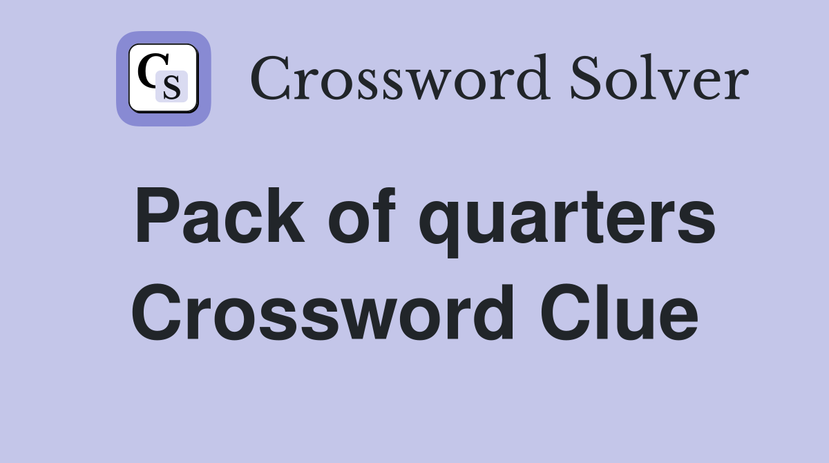 Pack of quarters Crossword Clue