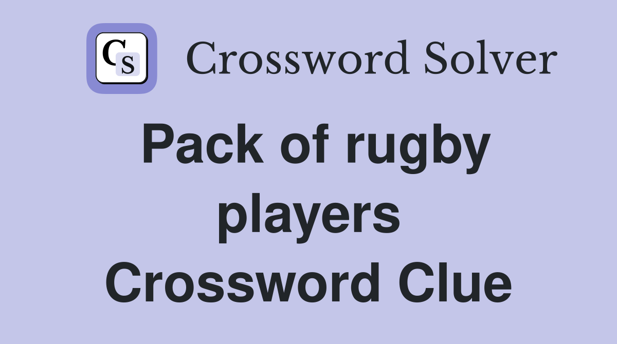 Pack of rugby players Crossword Clue