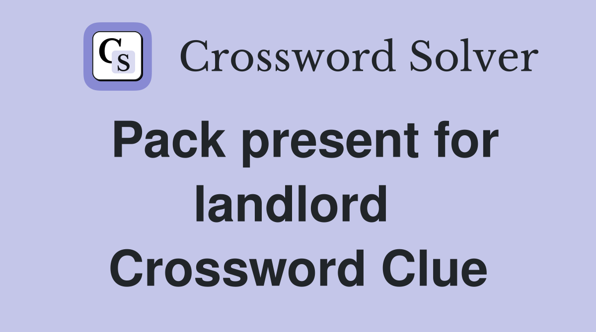 Pack present for landlord  Crossword Clue