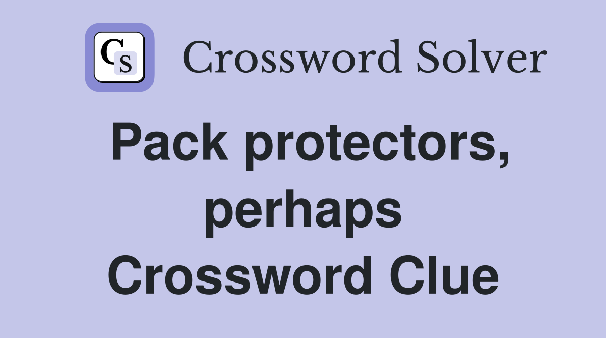 Pack protectors, perhaps Crossword Clue