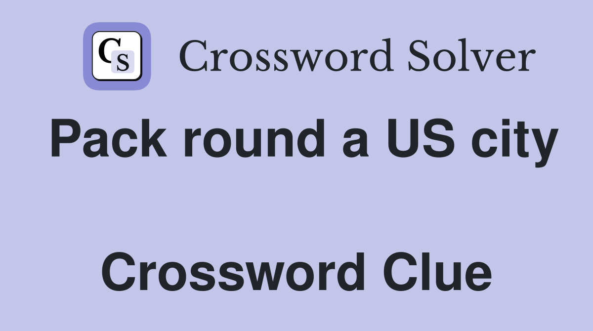 Pack round a US city  Crossword Clue