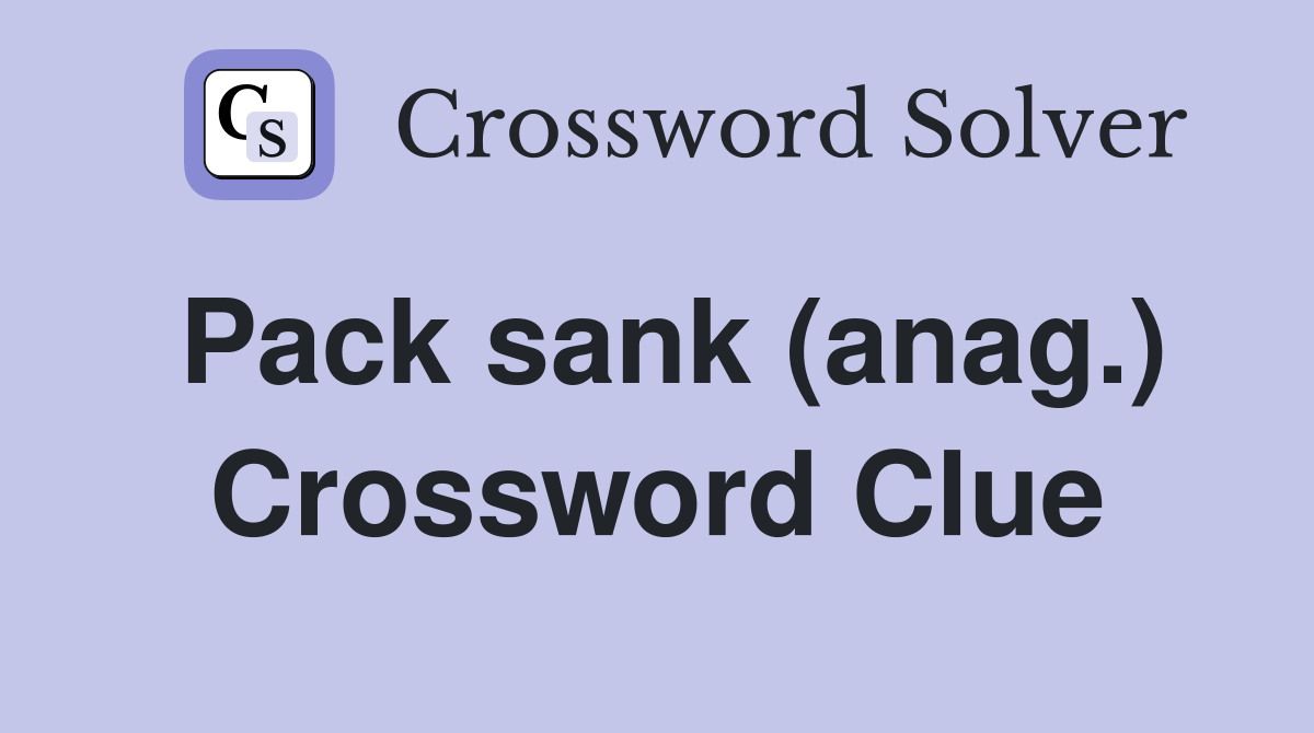 Pack sank (anag.) Crossword Clue