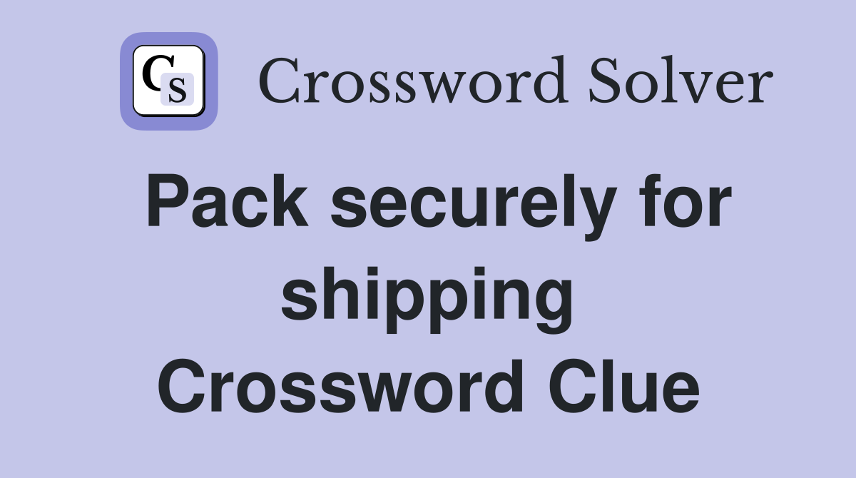 Pack securely for shipping Crossword Clue
