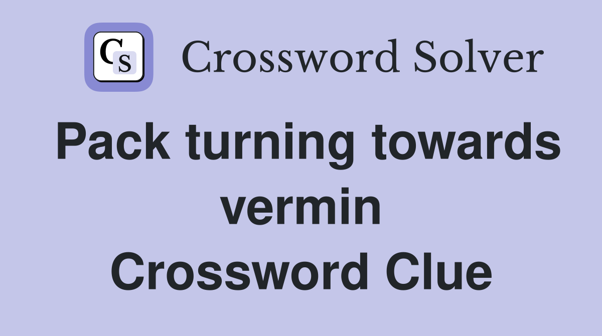 Pack turning towards vermin Crossword Clue