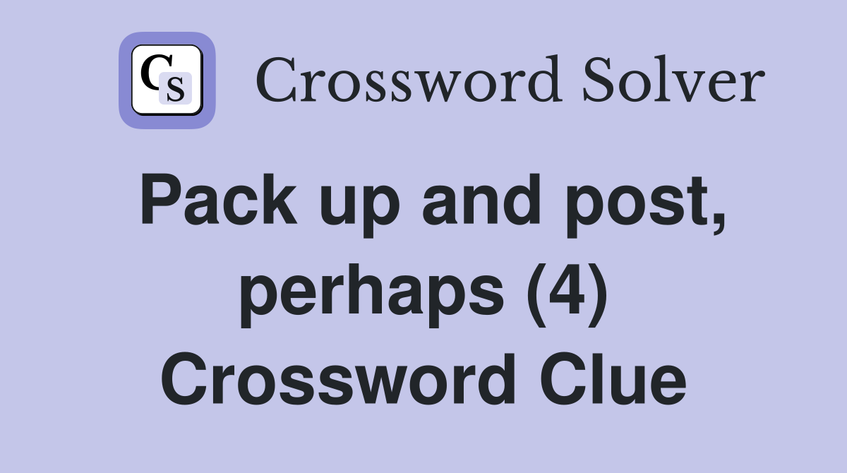 Pack up and post, perhaps (4) Crossword Clue