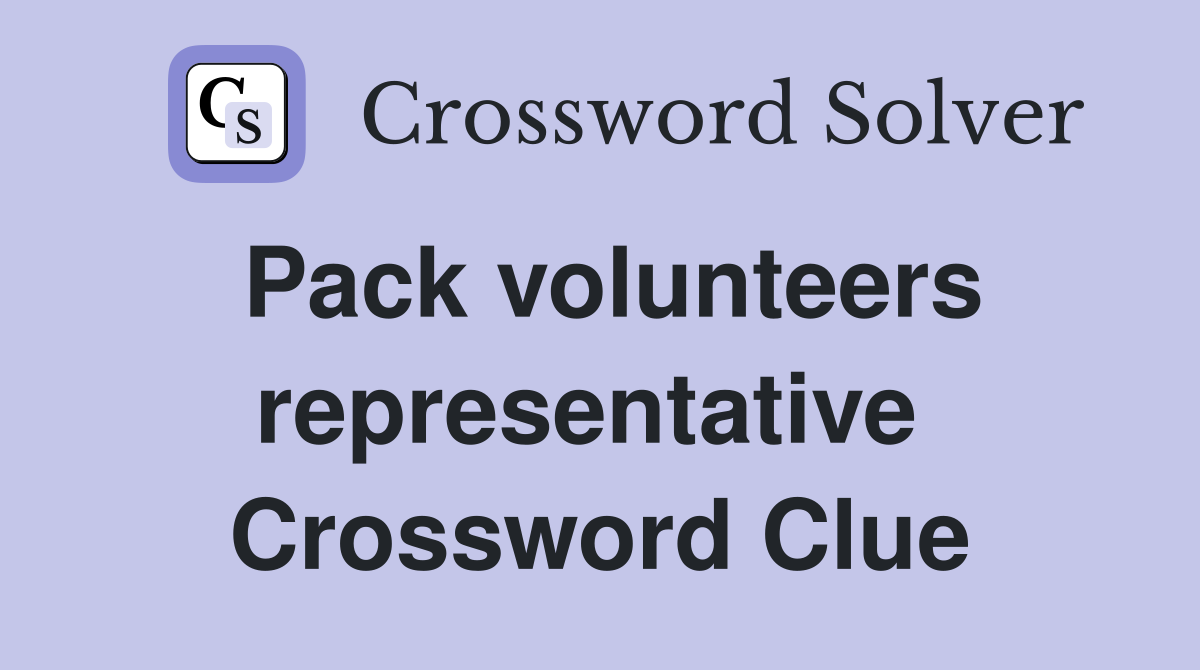 Pack volunteers representative  Crossword Clue