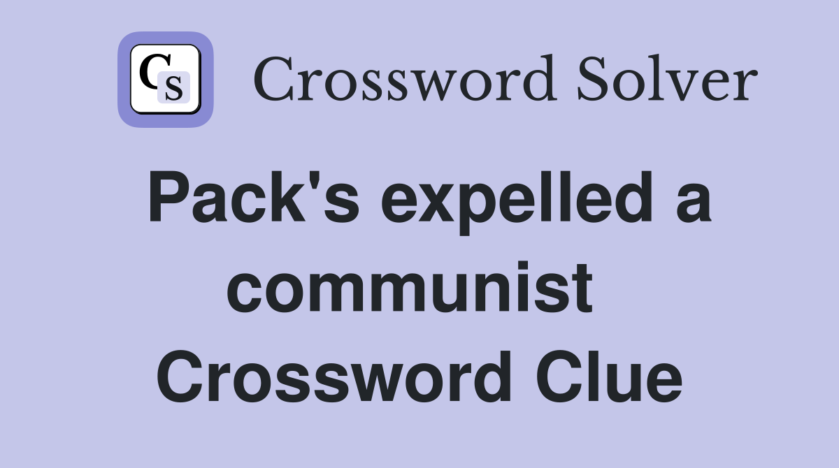 Pack's expelled a communist  Crossword Clue