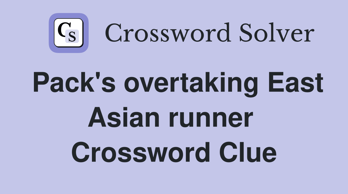 Pack's overtaking East Asian runner  Crossword Clue