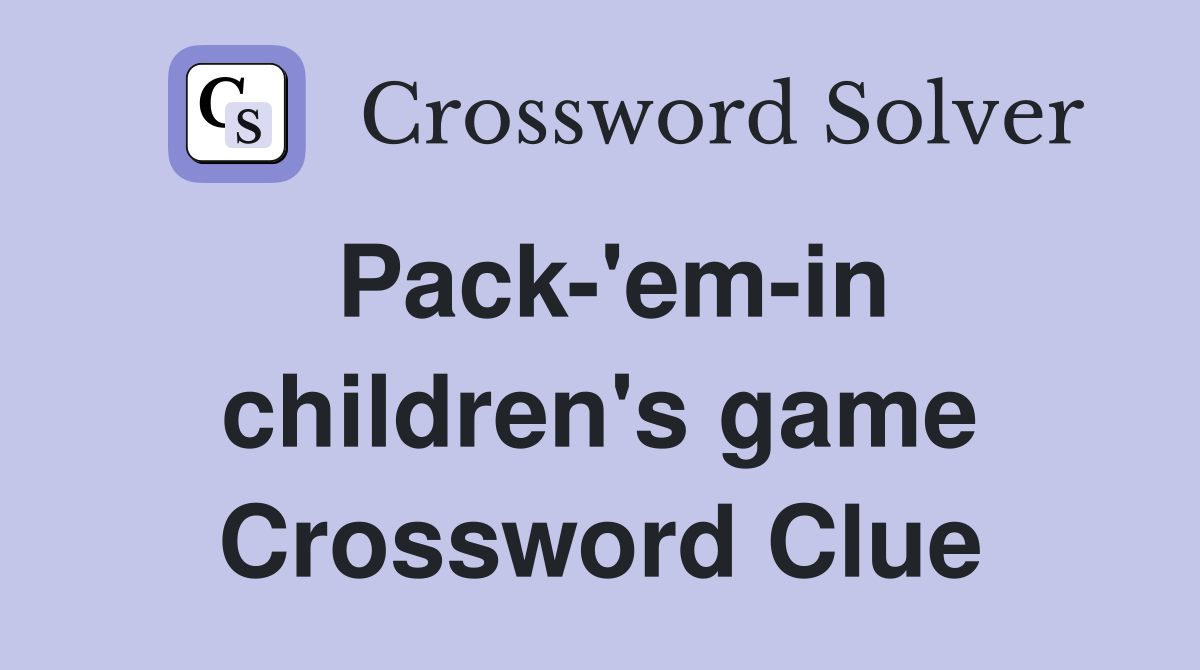 Pack-'em-in children's game Crossword Clue
