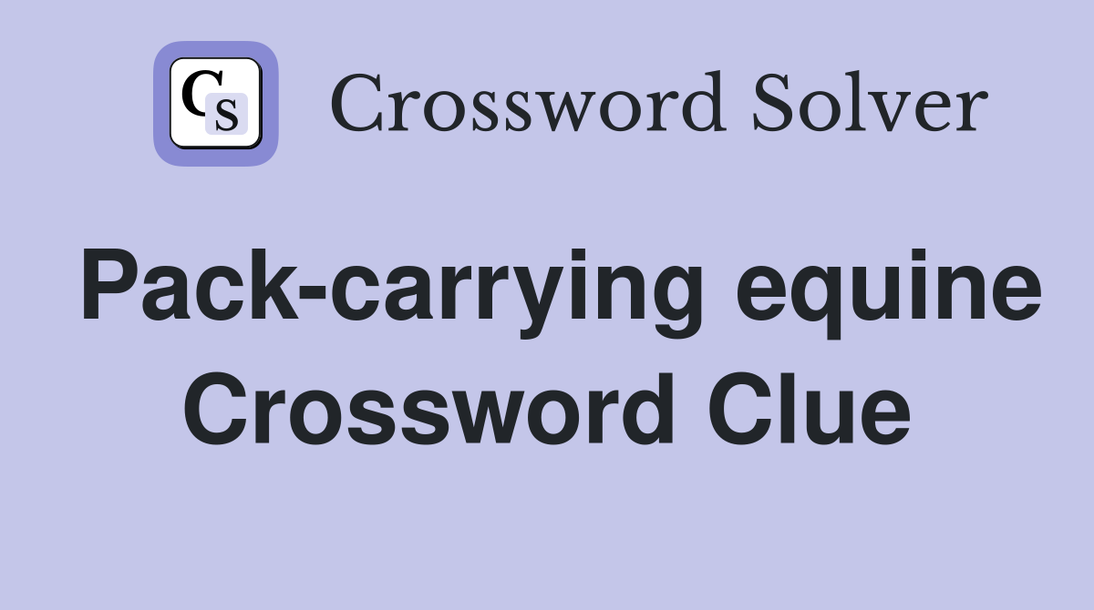 Pack-carrying equine Crossword Clue