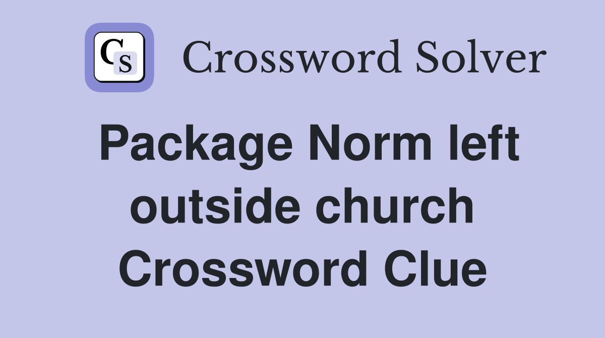 Package Norm left outside church Crossword Clue