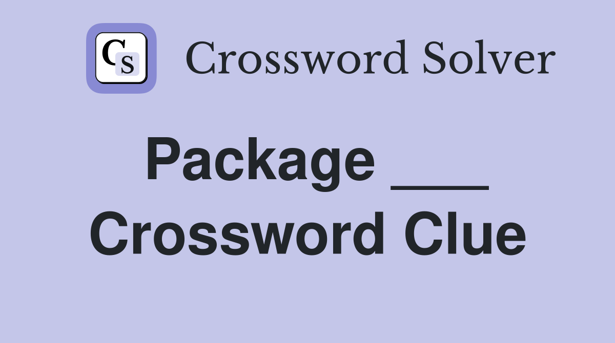 Package ___ Crossword Clue