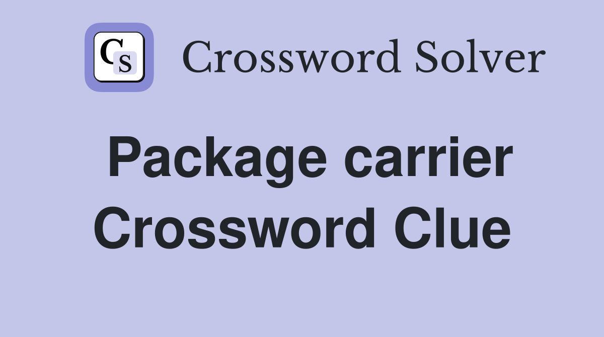 Package carrier Crossword Clue