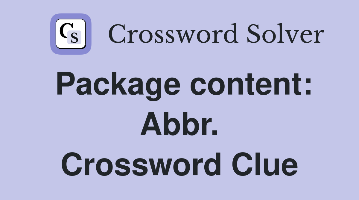Package content: Abbr. Crossword Clue