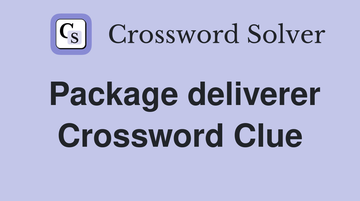 Package deliverer Crossword Clue