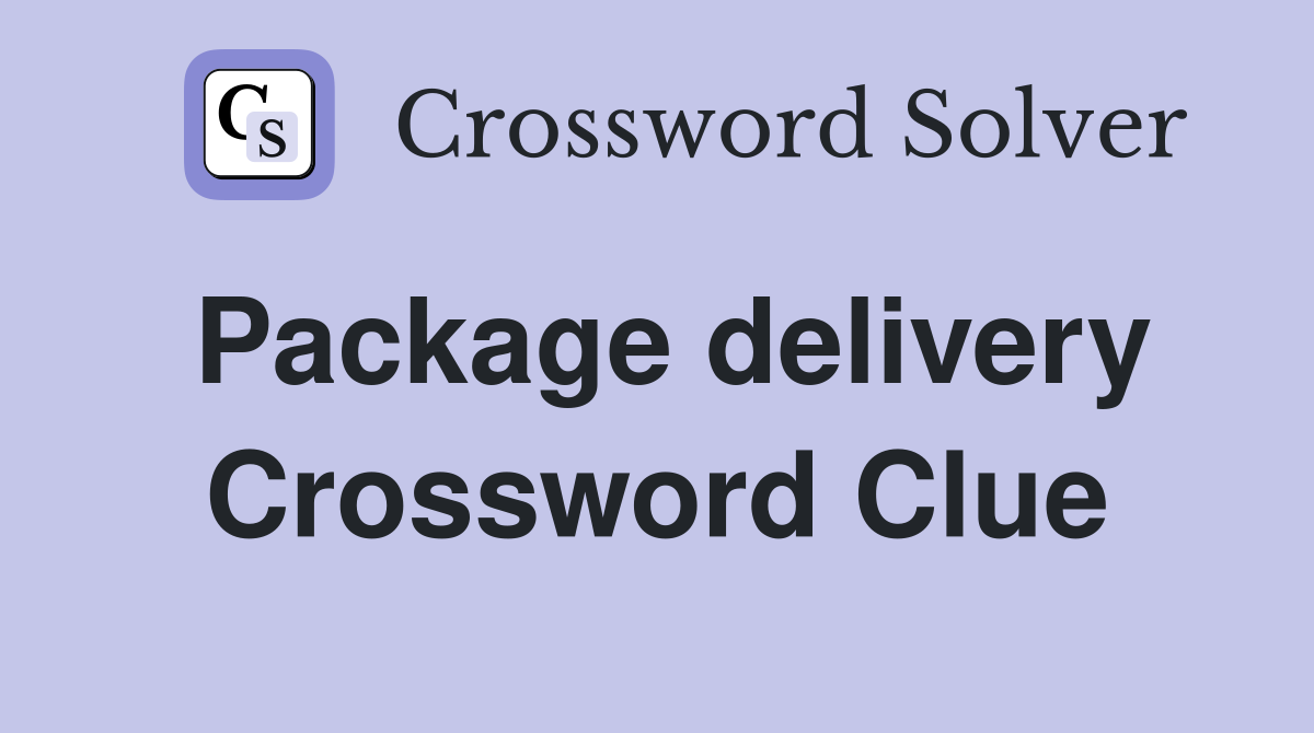 Package delivery Crossword Clue