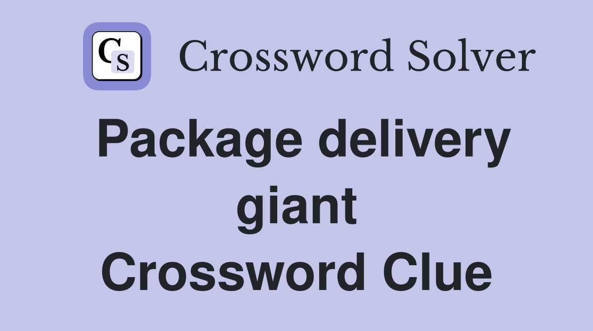 Package delivery giant Crossword Clue