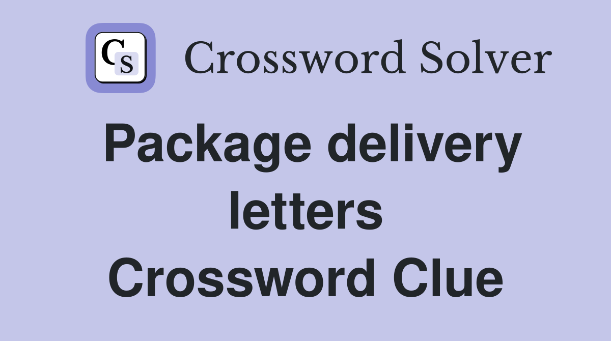 Package delivery letters Crossword Clue