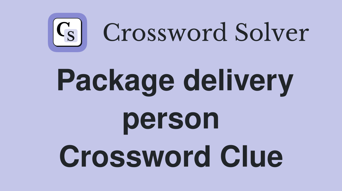 Package delivery person Crossword Clue
