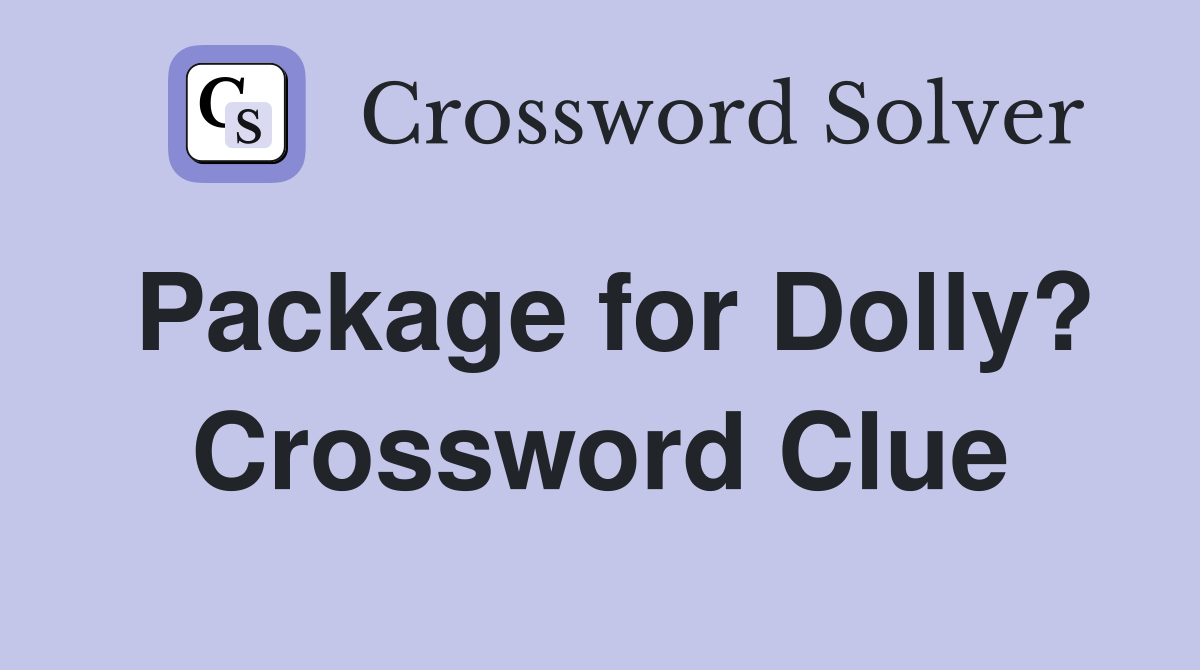 Package for Dolly? Crossword Clue