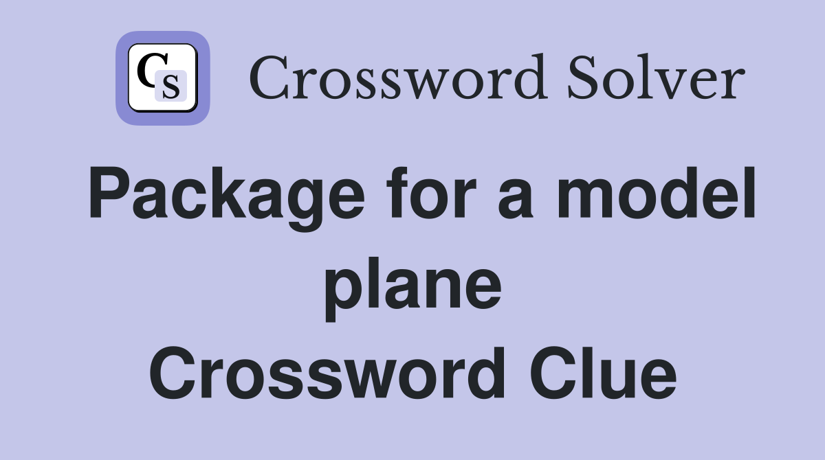 Package for a model plane Crossword Clue