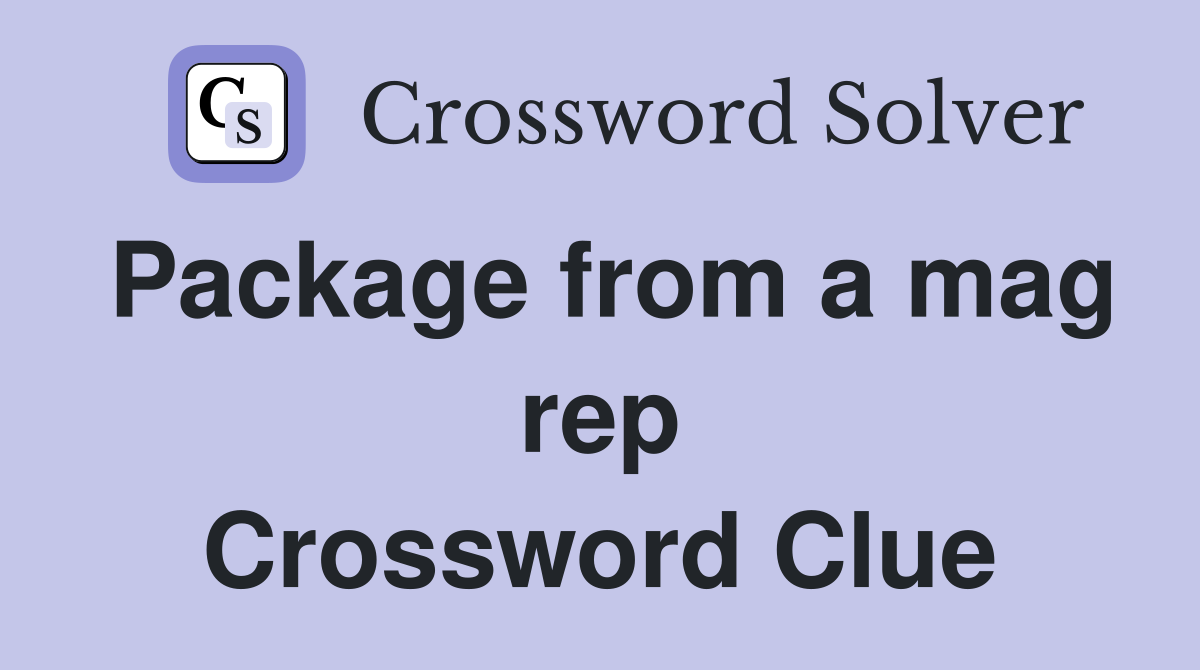 Package from a mag rep Crossword Clue