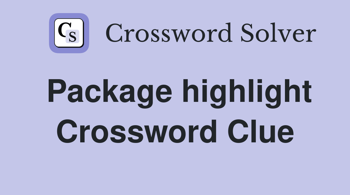 Package highlight Crossword Clue