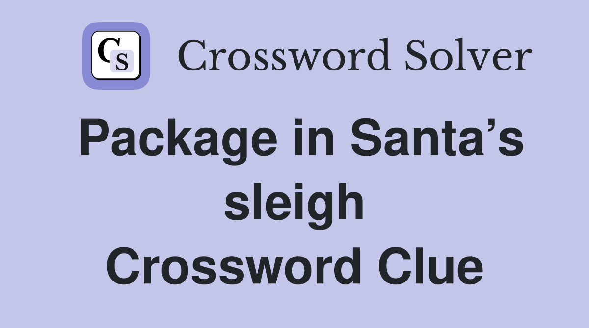 Package in Santa’s sleigh Crossword Clue