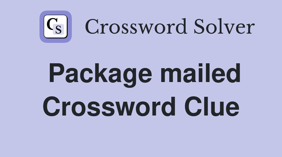 Package mailed Crossword Clue