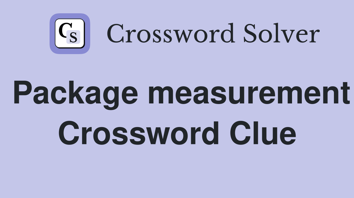 Package measurement Crossword Clue