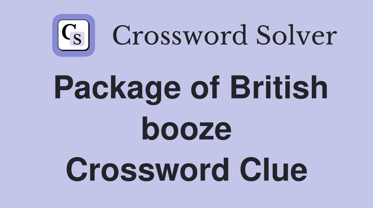 Package of British booze Crossword Clue