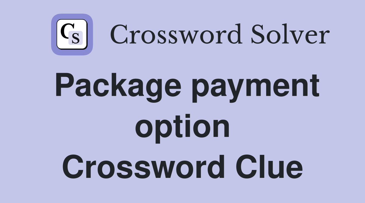 Package payment option Crossword Clue