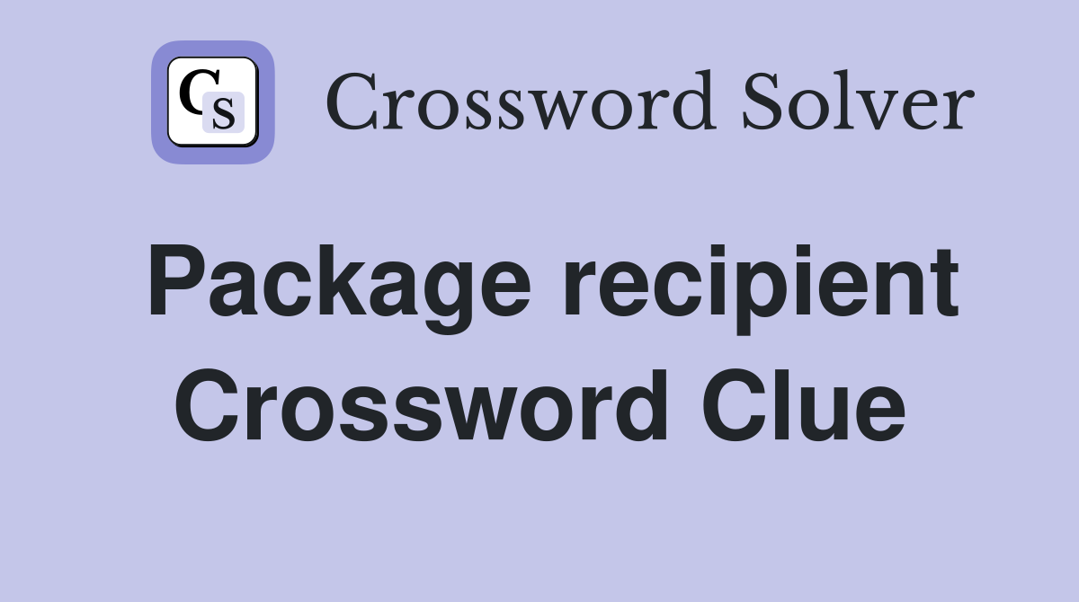 Package recipient Crossword Clue
