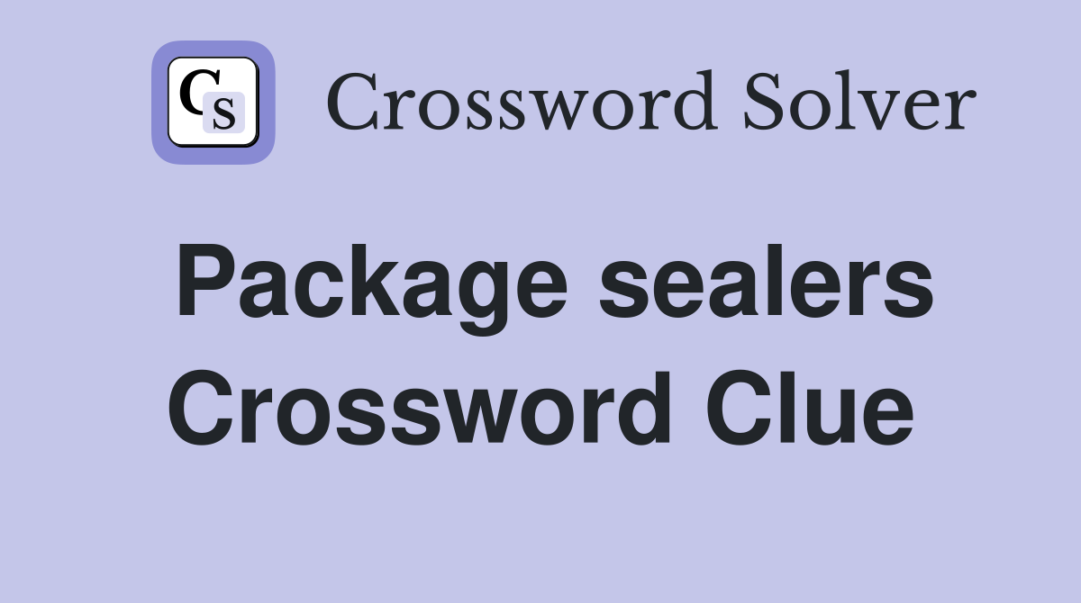 Package sealers Crossword Clue